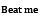 Beat me.