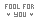 A Fool For You
