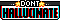 Dont Hallucinate