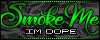 Smoke Me Im Dope