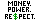 Money. Power. Re$pect.