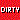 DIRTY