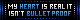 Not Bullet Proof