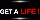 Get A Life ! by FreeSoul