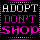 ADOPT DONT SHOP